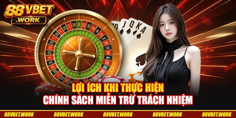 Lợi ích khi thực hiện chính sách miễn trừ trách nhiệm Lợi ích khi thực hiện chính sách miễn trừ trách nhiệm