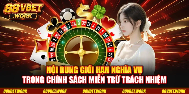 Nội dung giới hạn nghĩa vụ trong chính sách miễn trừ trách nhiệm Nội dung giới hạn nghĩa vụ trong chính sách miễn trừ trách nhiệm