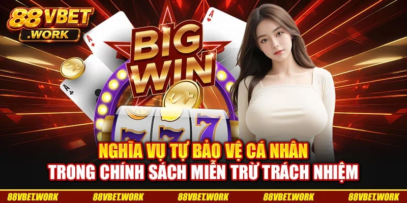 Nghĩa vụ tự bảo vệ cá nhân trong chính sách miễn trừ trách nhiệm Nghĩa vụ tự bảo vệ cá nhân trong chính sách miễn trừ trách nhiệm